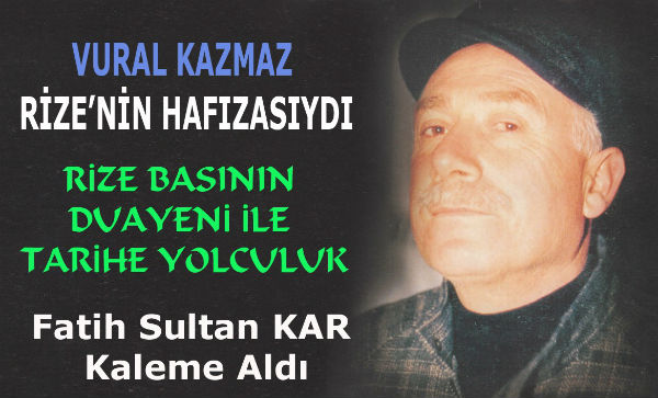 VURAL KAZMAZ RİZENİN HAFIZASIYDI