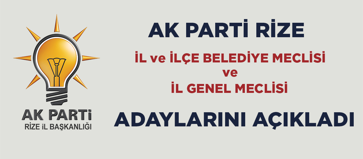 AK PARTİ RİZE`DE İL, İLÇE BELEDİYE MECLİSİ VE İL GENEL MECLİSİ ADAYLARINI AÇIKLADI