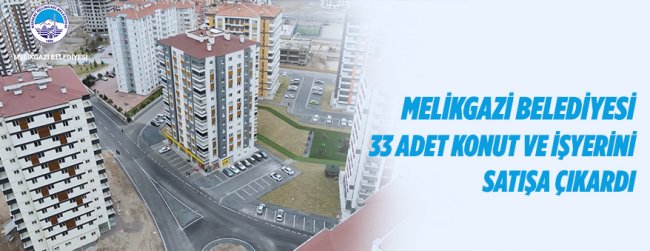 Melikgazi Belediyesi 33 Adet Konut ve İşyerini Satışa Çıkardı