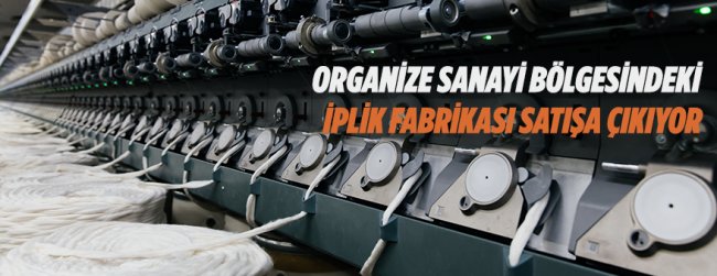 iplik fabrikası satışa çıkarıldı