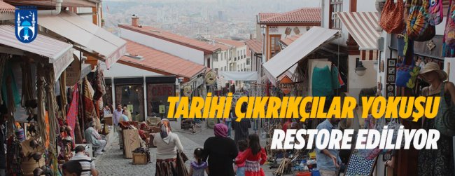 TARİHİ ÇIKRIKÇILAR YOKUŞU RESTORE EDİLİYOR