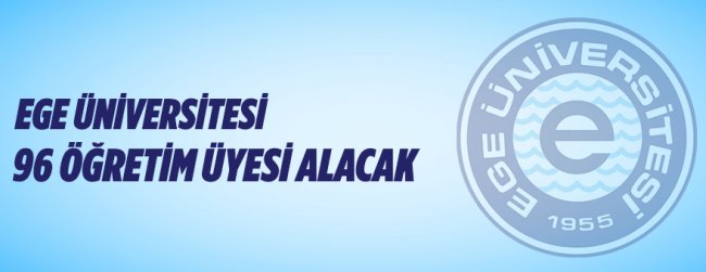 Ege Üniversitesi Öğretim Üyesi Alımı yapacak