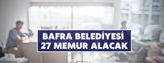 Bafra Belediyesinden memur alımı