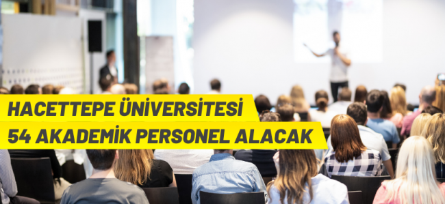 Hacettepe Üniversitesinden akademik personel alım ilanı