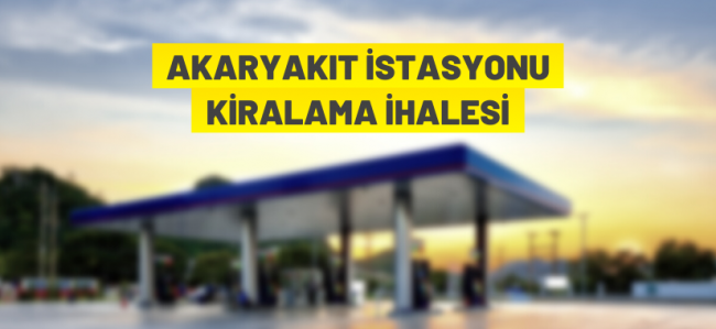 Akaryakıt istasyonu kiralama ihalesi