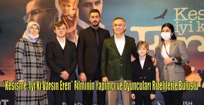 EREN FİLMİ YAPIMCISI VE OYUNCULARI RİZEDEYDİ