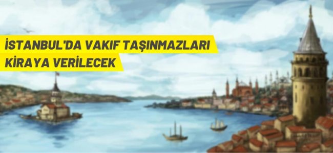 İstanbul'da Vakıf taşınmazları kiraya verilecek