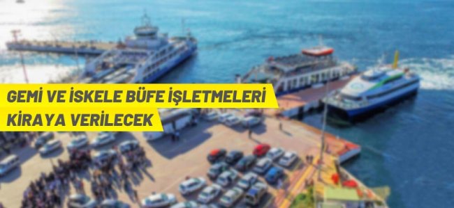 Gemi ve iskelelerdeki büfeler kiraya verilecek