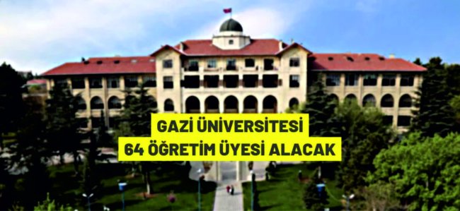 Gazi Üniversitesi 64 Öğretim Üyesi alacak