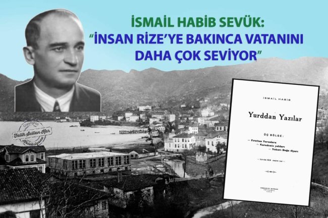 ÜNLÜ EDEBİYATÇI İSMAİL HABİB SEVÜK’TAN RİZE’YE ÖVGÜ