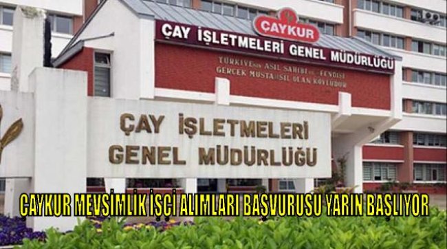 ÇAYKUR MEVSİMLİK İŞÇİ ALIMLARI BAŞVURUSU YARIN BAŞLIYOR