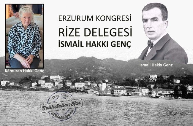 ERZURUM KONGRESİ RİZE DELEGESİ İSMAİL HAKKI GENÇ