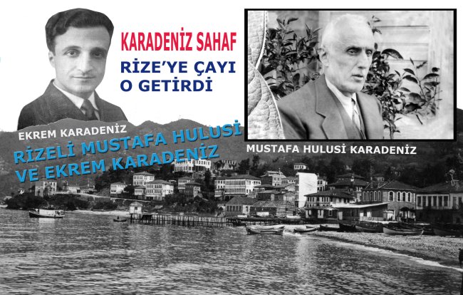 KARADENİZ SAHAF / RİZE’YE ÇAYI O GETİRDİ