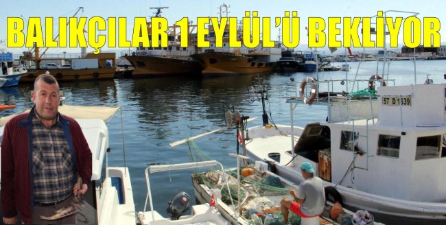 BALIKÇILAR 1 EYLÜL’Ü BEKLİYOR
