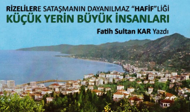 RİZELİ SAKSI DEĞİLDİR RİZELİLERE SATAŞMANIN DAYANILMAZ “HAFİF”LİĞİ